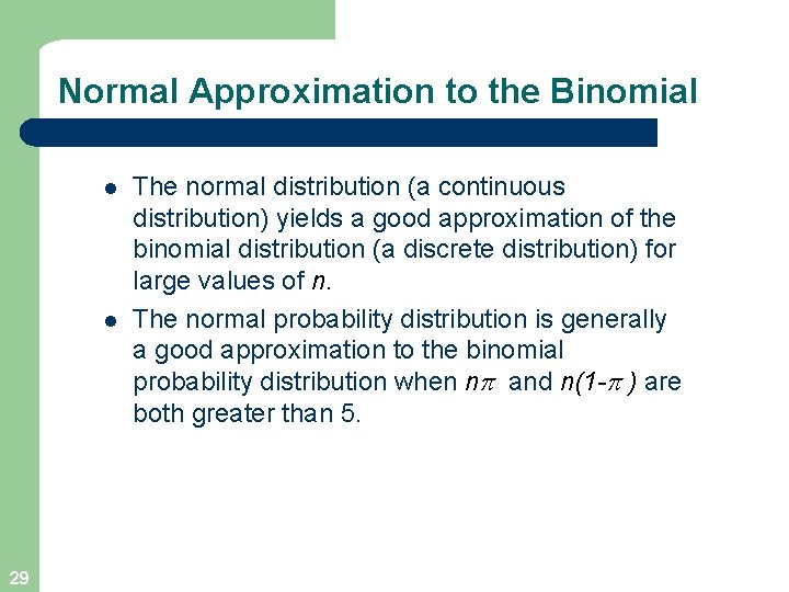 Normal Approximation to the Binomial l l 29 The normal distribution (a continuous distribution)