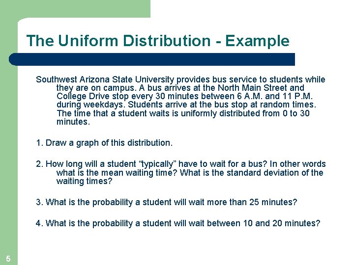 The Uniform Distribution - Example Southwest Arizona State University provides bus service to students
