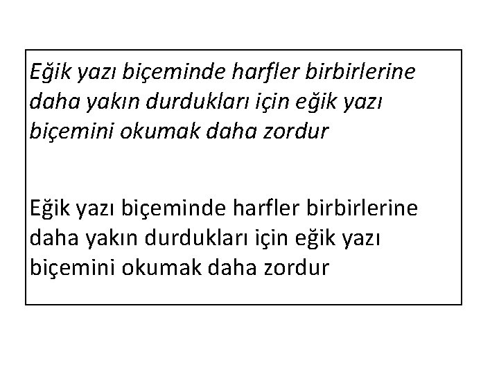 Eğik yazı biçeminde harfler birbirlerine daha yakın durdukları için eğik yazı biçemini okumak daha