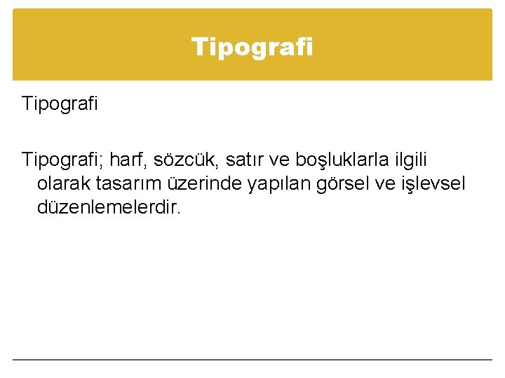 Tipografi; harf, sözcük, satır ve boşluklarla ilgili olarak tasarım üzerinde yapılan görsel ve işlevsel