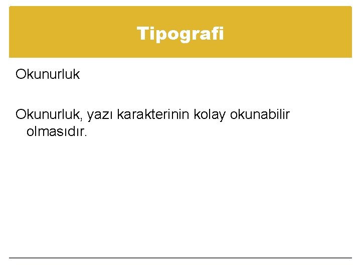 Tipografi Okunurluk, yazı karakterinin kolay okunabilir olmasıdır. 