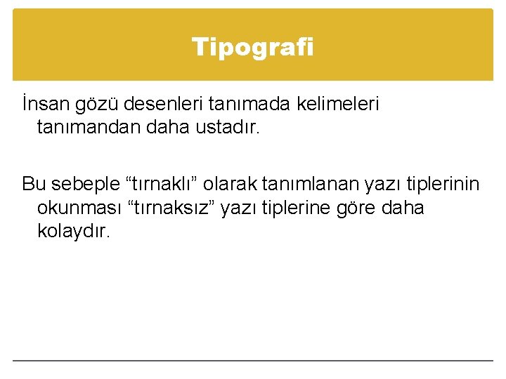 Tipografi İnsan gözü desenleri tanımada kelimeleri tanımandan daha ustadır. Bu sebeple “tırnaklı” olarak tanımlanan