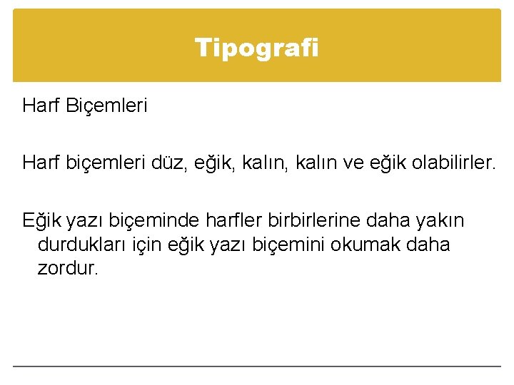 Tipografi Harf Biçemleri Harf biçemleri düz, eğik, kalın ve eğik olabilirler. Eğik yazı biçeminde