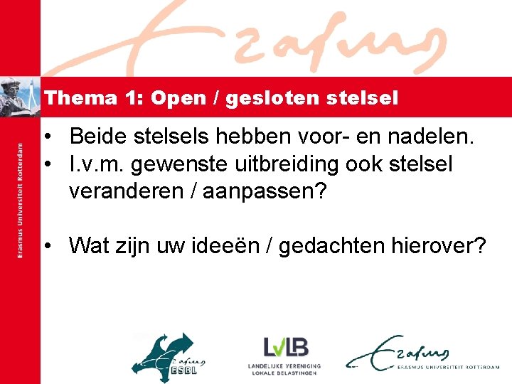 Thema 1: Open / gesloten stelsel • Beide stelsels hebben voor- en nadelen. •