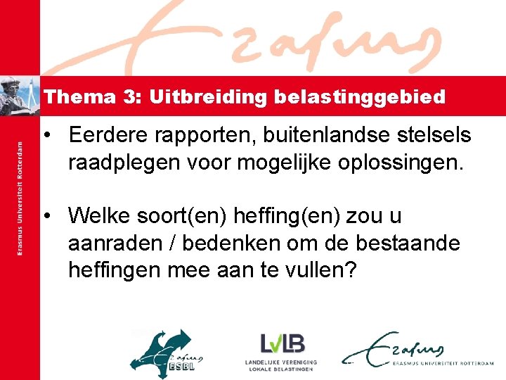 Thema 3: Uitbreiding belastinggebied • Eerdere rapporten, buitenlandse stelsels raadplegen voor mogelijke oplossingen. •