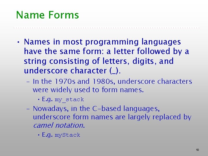 Name Forms • Names in most programming languages have the same form: a letter