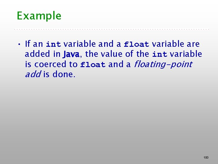 Example • If an int variable and a float variable are added in Java,