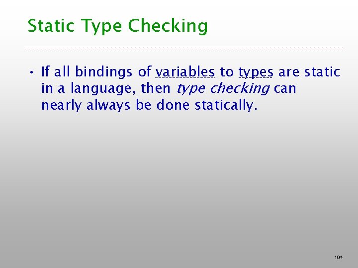 Static Type Checking • If all bindings of variables to types are static in