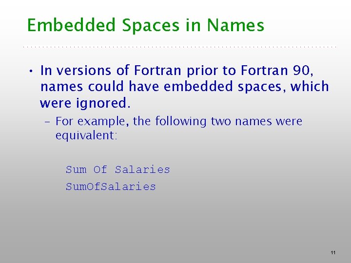 Embedded Spaces in Names • In versions of Fortran prior to Fortran 90, names