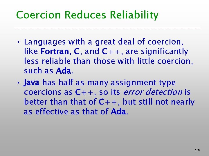 Coercion Reduces Reliability • Languages with a great deal of coercion, like Fortran, C,