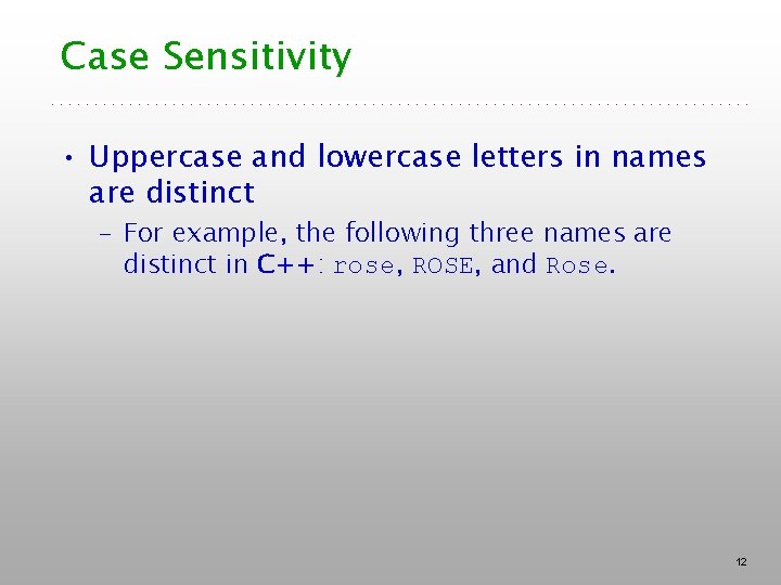 Case Sensitivity • Uppercase and lowercase letters in names are distinct – For example,