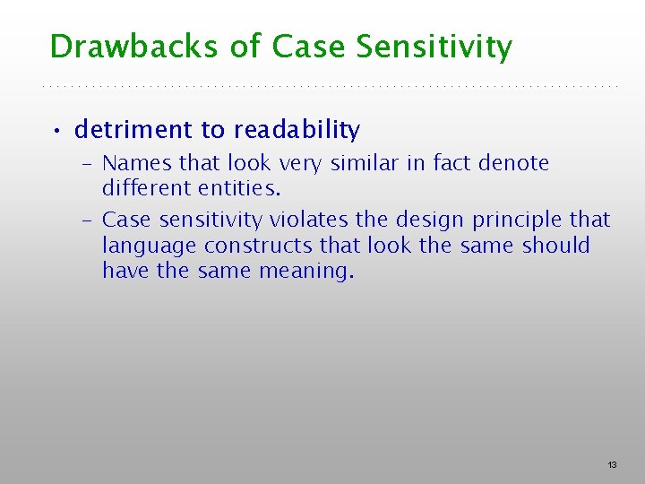 Drawbacks of Case Sensitivity • detriment to readability – Names that look very similar
