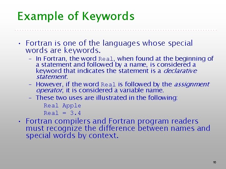 Example of Keywords • Fortran is one of the languages whose special words are