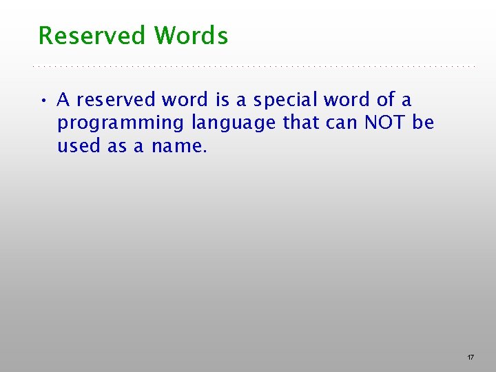 Reserved Words • A reserved word is a special word of a programming language