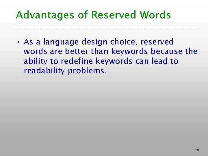 Advantages of Reserved Words • As a language design choice, reserved words are better