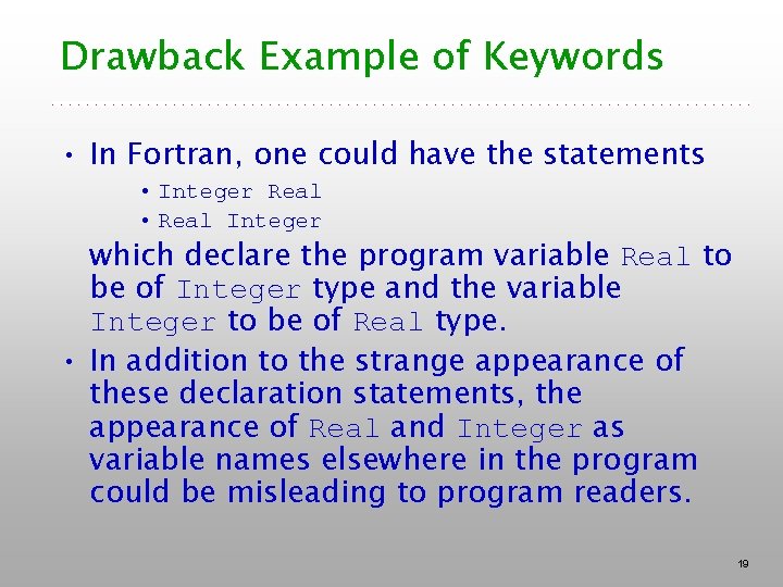 Drawback Example of Keywords • In Fortran, one could have the statements • Integer