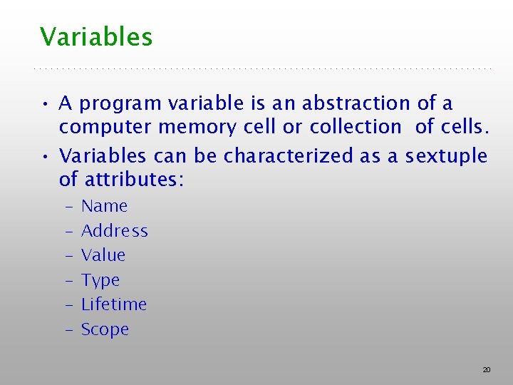 Variables • A program variable is an abstraction of a computer memory cell or