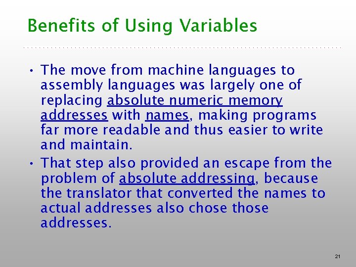 Benefits of Using Variables • The move from machine languages to assembly languages was