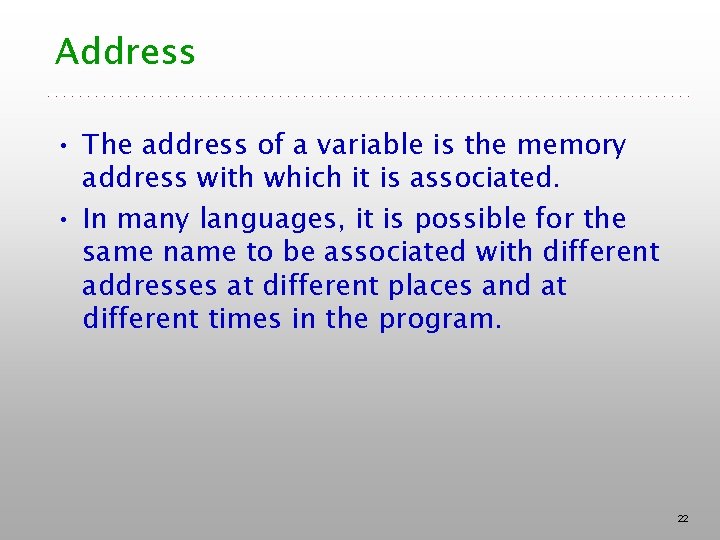 Address • The address of a variable is the memory address with which it