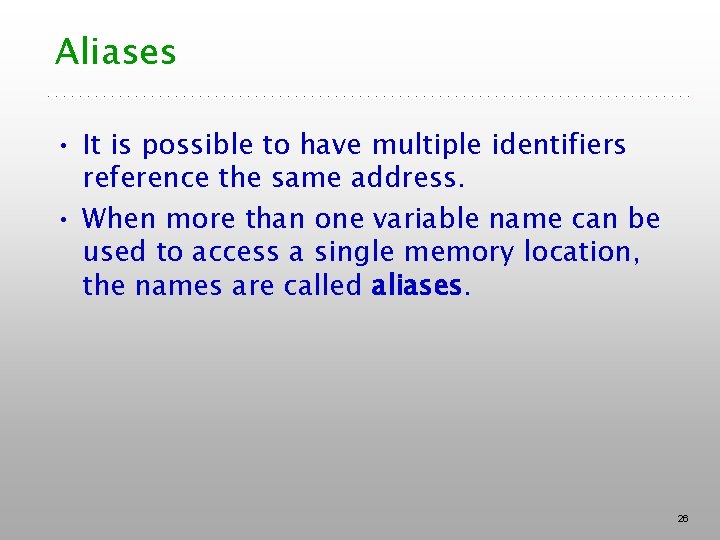 Aliases • It is possible to have multiple identifiers reference the same address. •