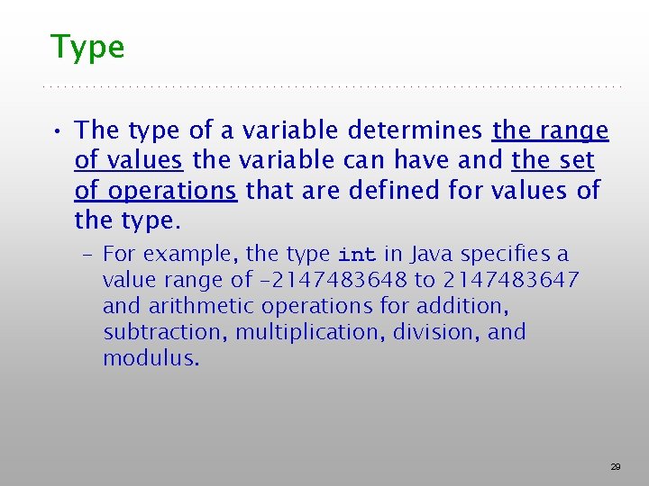 Type • The type of a variable determines the range of values the variable