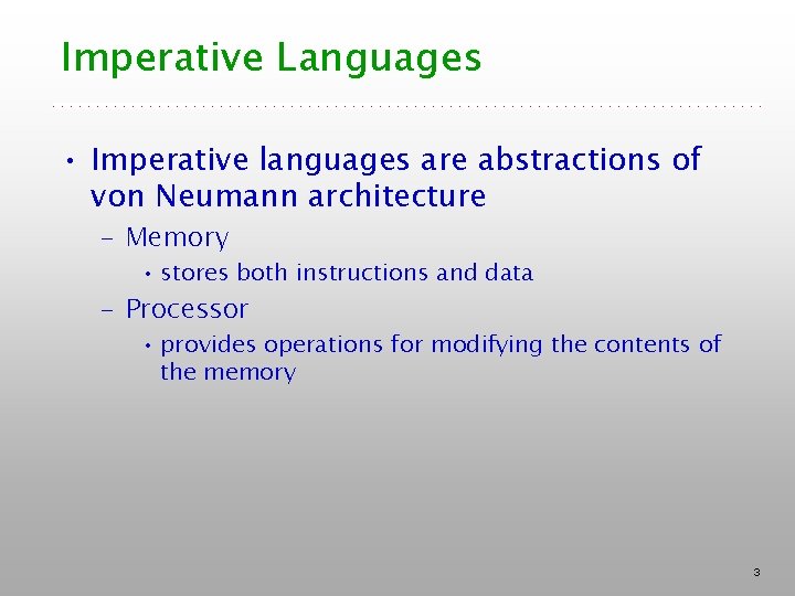 Imperative Languages • Imperative languages are abstractions of von Neumann architecture – Memory •