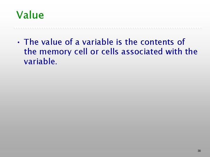 Value • The value of a variable is the contents of the memory cell