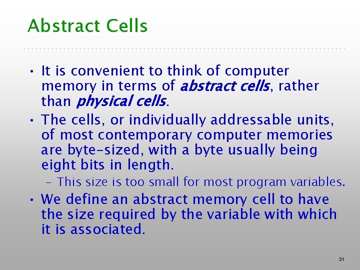 Abstract Cells • It is convenient to think of computer memory in terms of