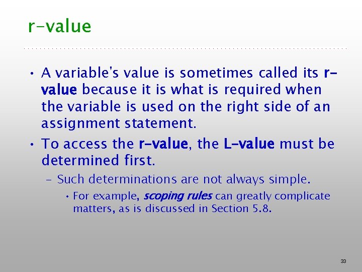r-value • A variable's value is sometimes called its rvalue because it is what