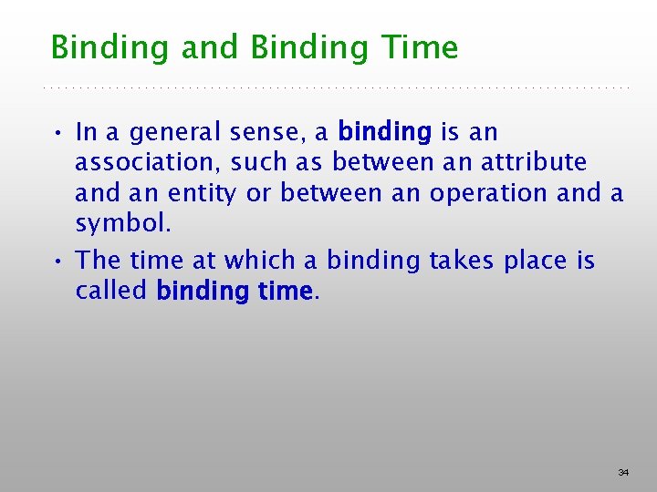 Binding and Binding Time • In a general sense, a binding is an association,