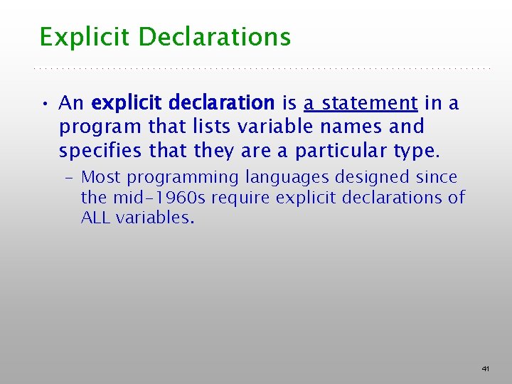 Explicit Declarations • An explicit declaration is a statement in a program that lists