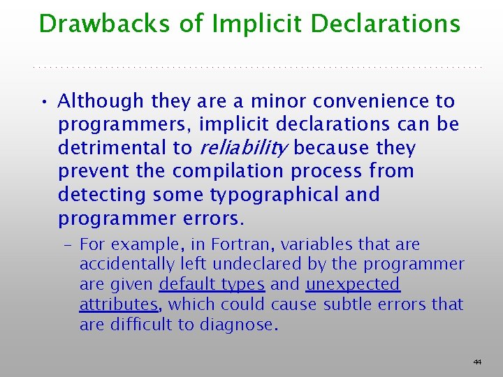 Drawbacks of Implicit Declarations • Although they are a minor convenience to programmers, implicit