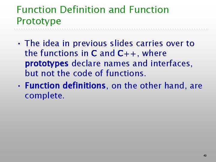 Function Definition and Function Prototype • The idea in previous slides carries over to