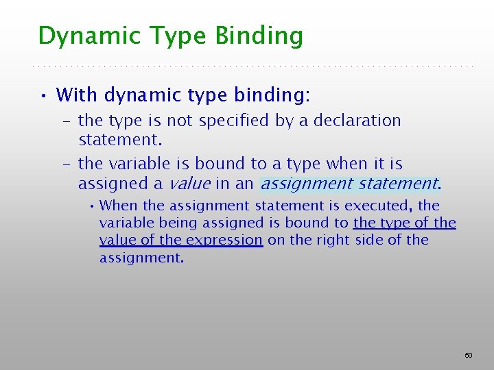 Dynamic Type Binding • With dynamic type binding: – the type is not specified