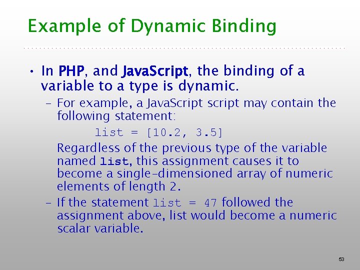 Example of Dynamic Binding • In PHP, and Java. Script, the binding of a