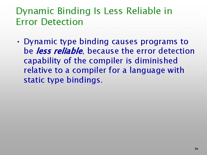 Dynamic Binding Is Less Reliable in Error Detection • Dynamic type binding causes programs