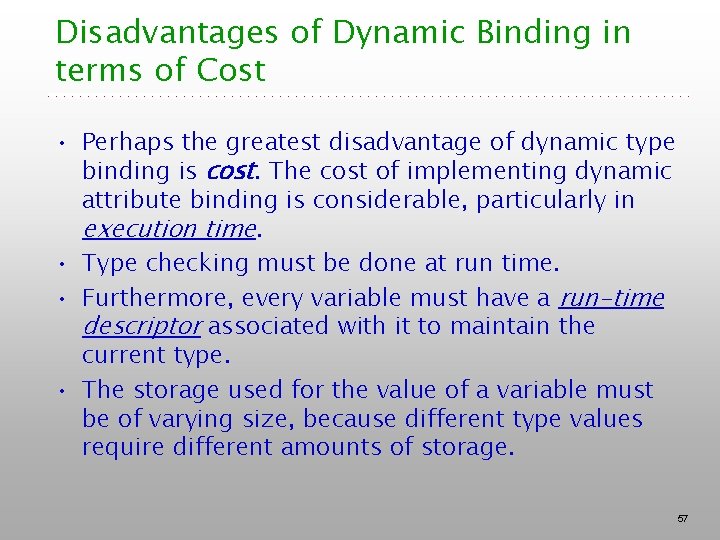Disadvantages of Dynamic Binding in terms of Cost • Perhaps the greatest disadvantage of