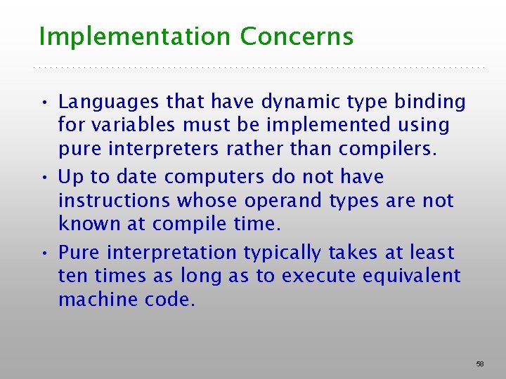 Implementation Concerns • Languages that have dynamic type binding for variables must be implemented