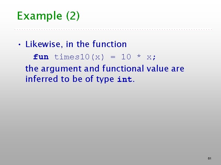 Example (2) • Likewise, in the function fun times 10(x) = 10 * x;