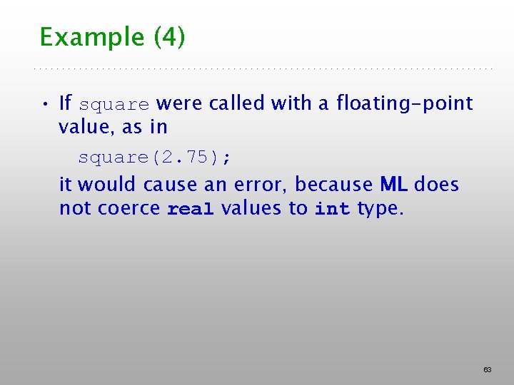 Example (4) • If square were called with a floating-point value, as in square(2.