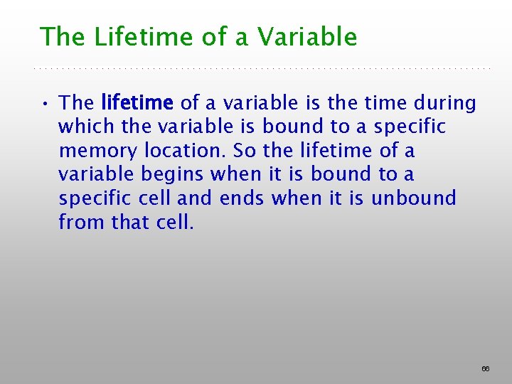 The Lifetime of a Variable • The lifetime of a variable is the time