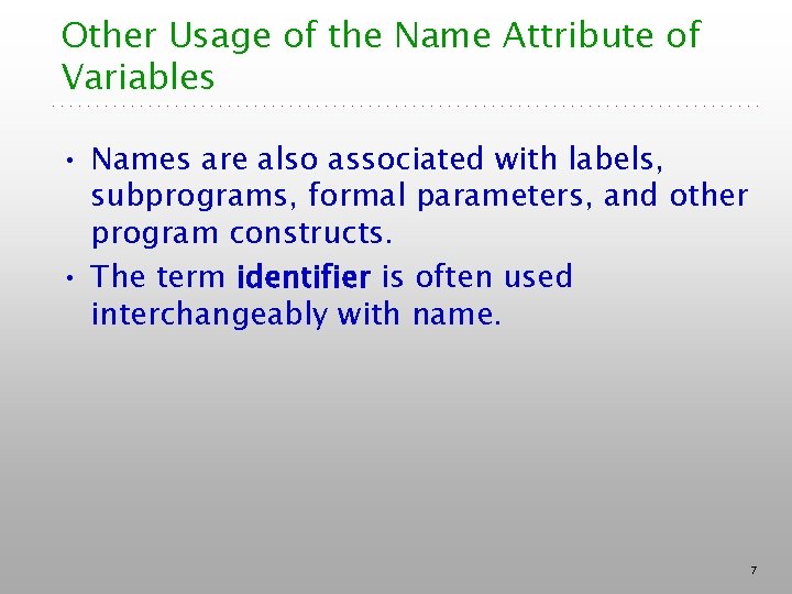 Other Usage of the Name Attribute of Variables • Names are also associated with