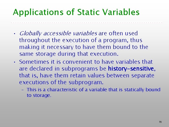 Applications of Static Variables • Globally accessible variables are often used throughout the execution