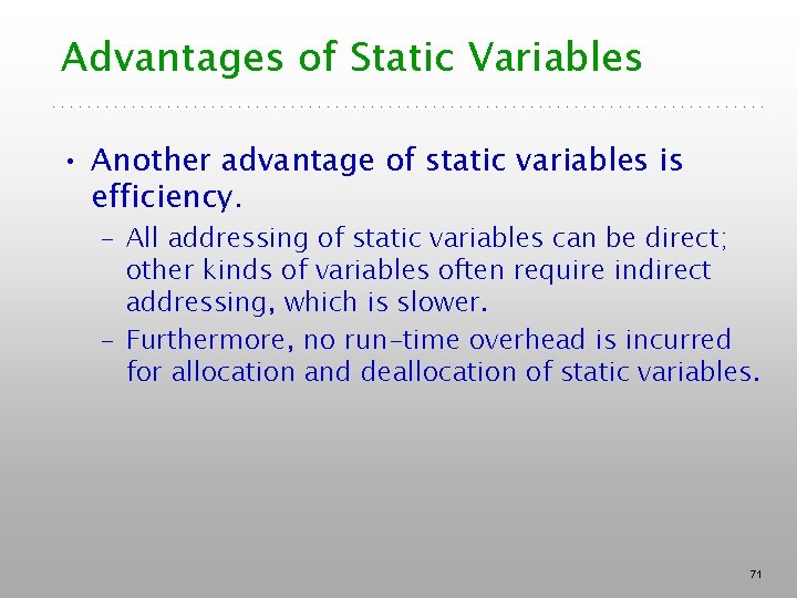 Advantages of Static Variables • Another advantage of static variables is efficiency. – All