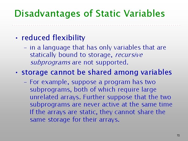 Disadvantages of Static Variables • reduced flexibility – in a language that has only