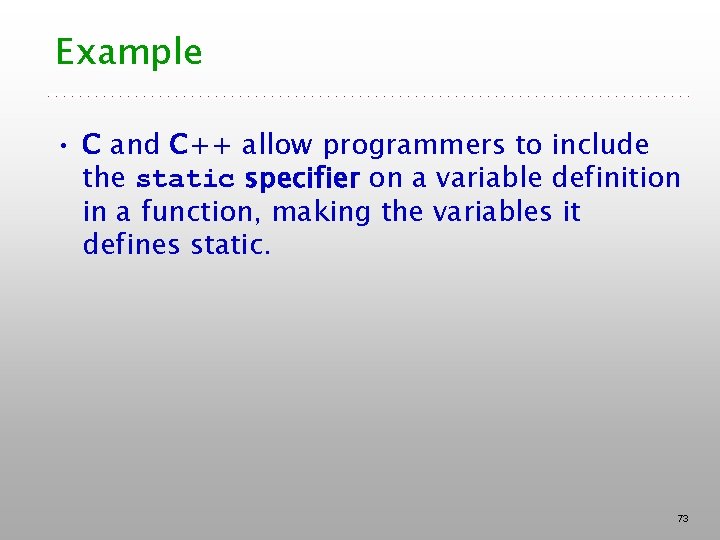 Example • C and C++ allow programmers to include the static specifier on a