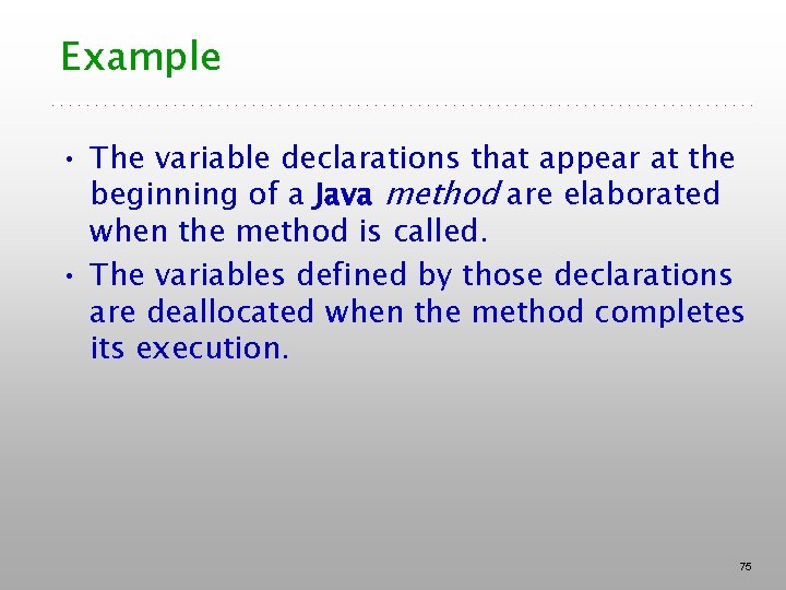 Example • The variable declarations that appear at the beginning of a Java method