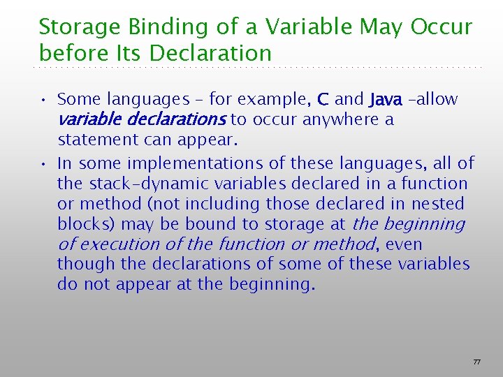 Storage Binding of a Variable May Occur before Its Declaration • Some languages –