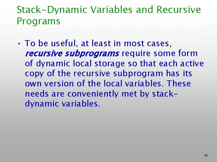 Stack-Dynamic Variables and Recursive Programs • To be useful, at least in most cases,