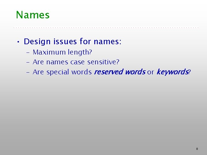 Names • Design issues for names: – Maximum length? – Are names case sensitive?